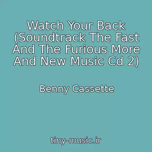 کاور آهنگ Watch Your Back (Soundtrack The Fast And The Furious More And New Music Cd 2) از Benny Cassette