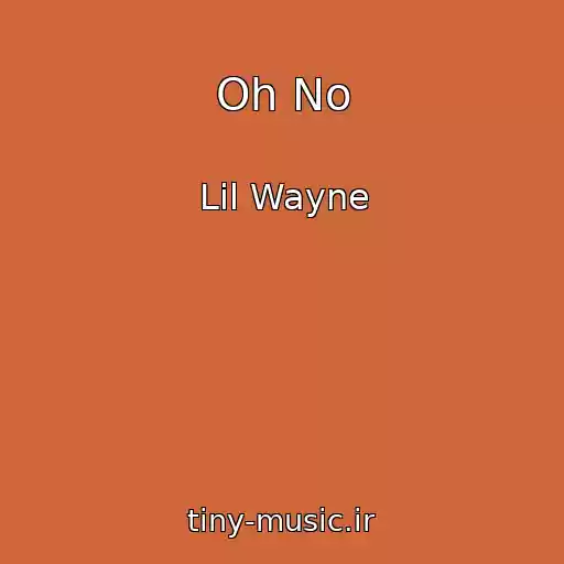 کاور آهنگ Oh No از Lil Wayne
