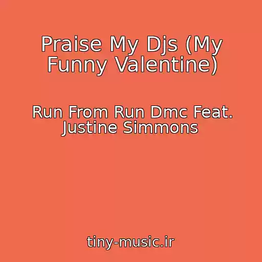 کاور آهنگ Praise My Djs (My Funny Valentine) از Run From Run Dmc Feat. Justine Simmons