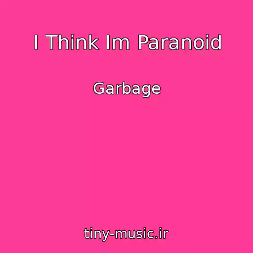 کاور آهنگ I Think Im Paranoid از Garbage