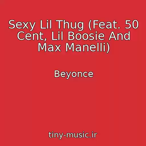 کاور آهنگ Sexy Lil Thug (Feat. 50 Cent, Lil Boosie And Max Manelli) از Beyonce