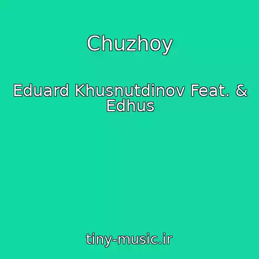 کاور آهنگ Chuzhoy از Eduard Khusnutdinov Feat. & Edhus