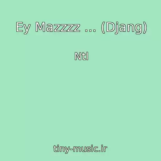 کاور آهنگ Ey Mazzzz ... (Djang) از Ntl