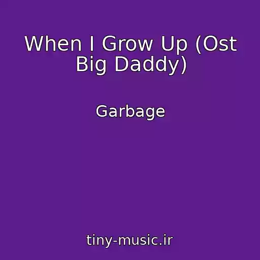 کاور آهنگ When I Grow Up (Ost Big Daddy) از Garbage
