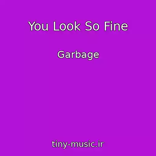 کاور آهنگ You Look So Fine از Garbage