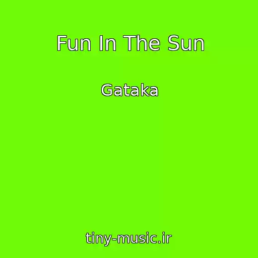 کاور آهنگ Fun In The Sun از Gataka