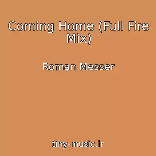 کاور آهنگ Coming Home (Full Fire Mix) از Roman Messer