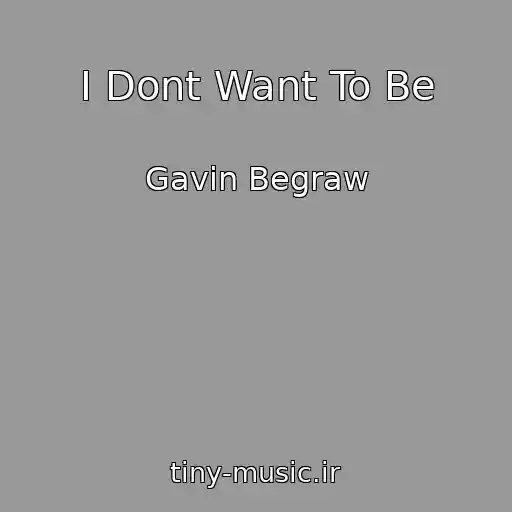 کاور آهنگ I Dont Want To Be از Gavin Begraw