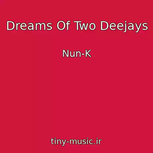 کاور آهنگ Dreams Of Two Deejays از Nun-K