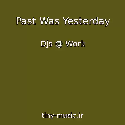 کاور آهنگ Past Was Yesterday از Djs @ Work