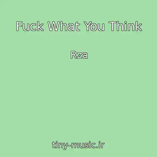 کاور آهنگ Fuck What You Think از Rza