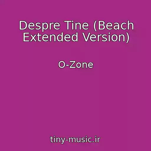 کاور آهنگ Despre Tine (Beach Extended Version) از O-Zone
