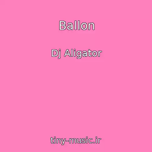 کاور آهنگ Ballon از Dj Aligator