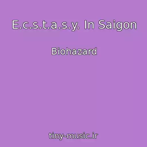 کاور آهنگ E.c.s.t.a.s.y. In Saigon از Biohazard