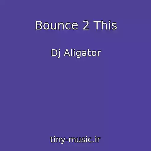 کاور آهنگ Bounce 2 This از Dj Aligator