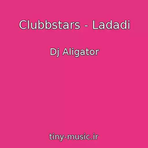 کاور آهنگ Clubbstars - Ladadi از Dj Aligator