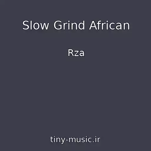 کاور آهنگ Slow Grind African از Rza