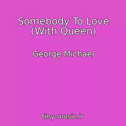 کاور آهنگ Somebody To Love (With Queen) از George Michael