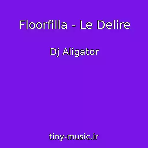 کاور آهنگ Floorfilla - Le Delire از Dj Aligator
