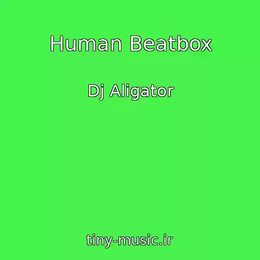 کاور آهنگ Human Beatbox از Dj Aligator