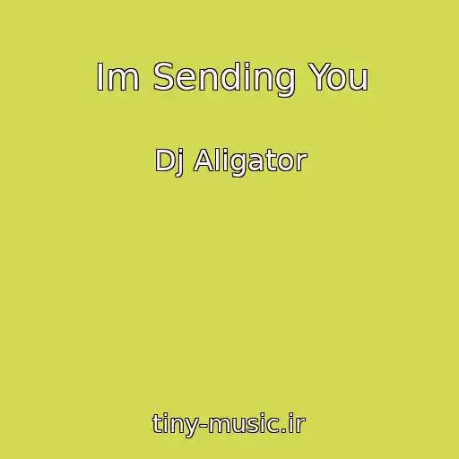 کاور آهنگ Im Sending You از Dj Aligator