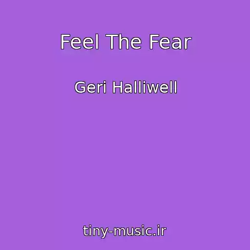 کاور آهنگ Feel The Fear از Geri Halliwell