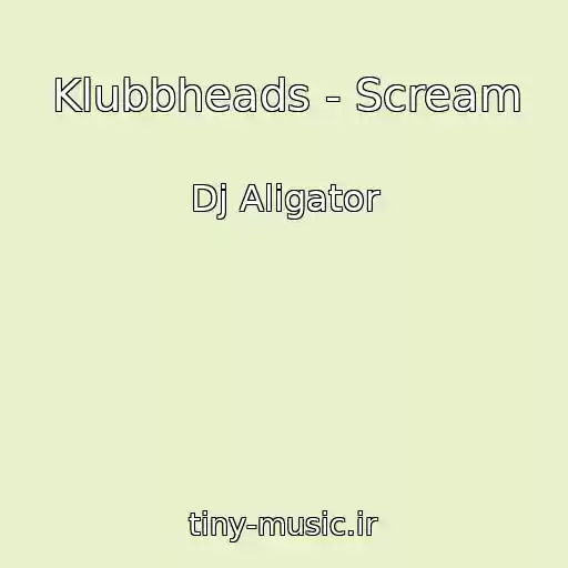 کاور آهنگ Klubbheads - Scream از Dj Aligator