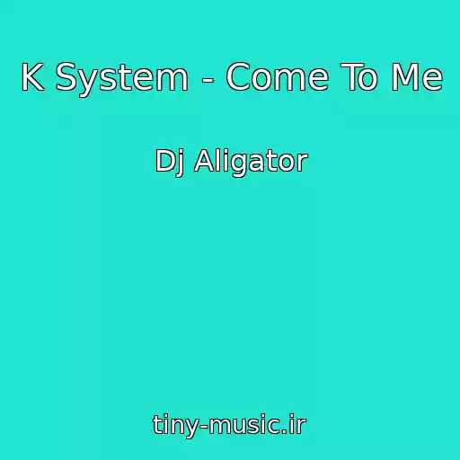 کاور آهنگ K System - Come To Me از Dj Aligator