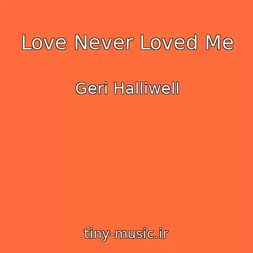 کاور آهنگ Love Never Loved Me از Geri Halliwell