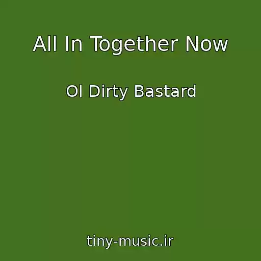 کاور آهنگ All In Together Now از Ol Dirty Bastard