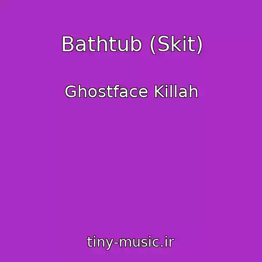 کاور آهنگ Bathtub (Skit) از Ghostface Killah