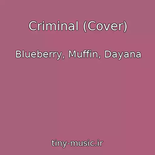 کاور آهنگ Criminal (Cover) از Blueberry, Muffin, Dayana