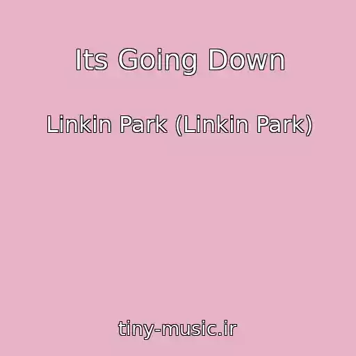 کاور آهنگ Its Going Down از Linkin Park (Linkin Park)