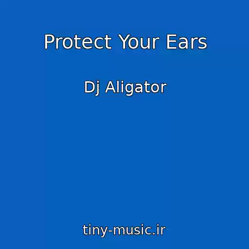 کاور آهنگ Protect Your Ears از Dj Aligator
