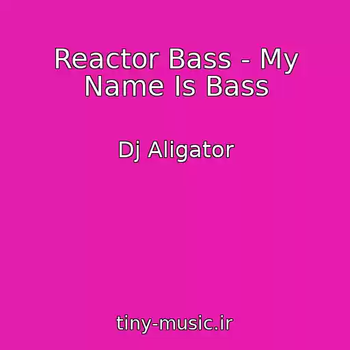 کاور آهنگ Reactor Bass - My Name Is Bass از Dj Aligator