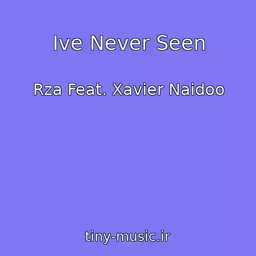 کاور آهنگ Ive Never Seen از Rza Feat. Xavier Naidoo