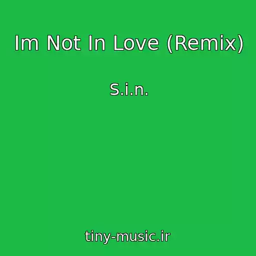 کاور آهنگ Im Not In Love (Remix) از S.i.n.