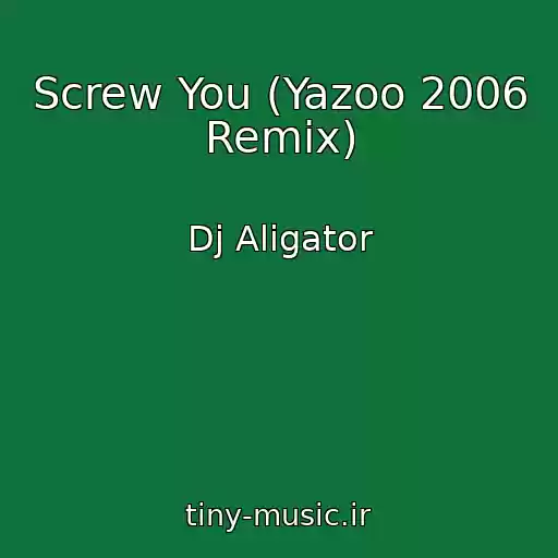 کاور آهنگ Screw You (Yazoo 2006 Remix) از Dj Aligator