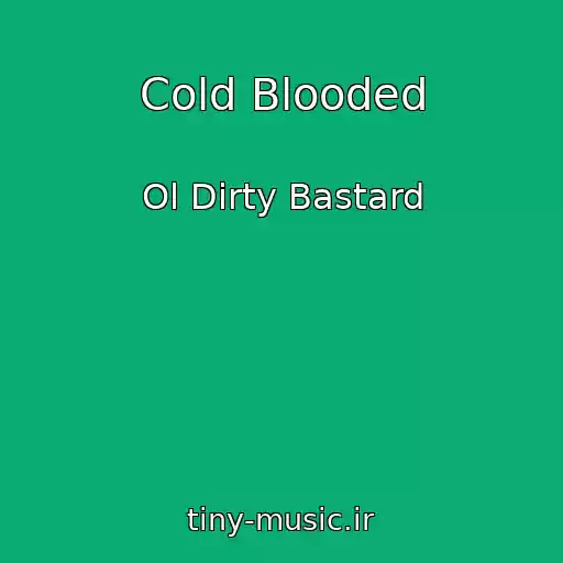 کاور آهنگ Cold Blooded از Ol Dirty Bastard