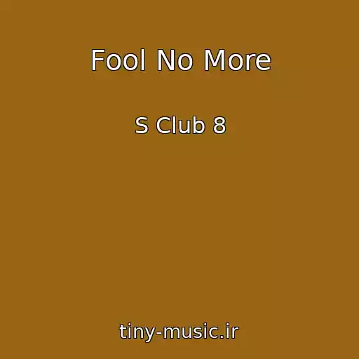 کاور آهنگ Fool No More از S Club 8