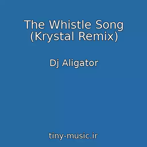 کاور آهنگ The Whistle Song (Krystal Remix) از Dj Aligator