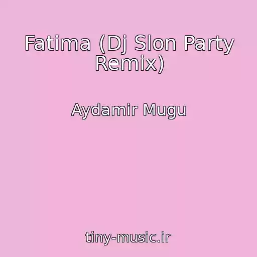 کاور آهنگ Fatima (Dj Slon Party Remix) از Aydamir Mugu
