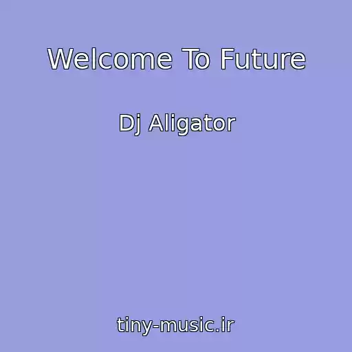 کاور آهنگ Welcome To Future از Dj Aligator