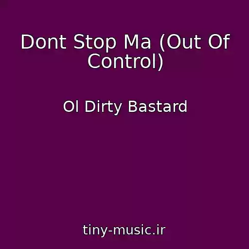 کاور آهنگ Dont Stop Ma (Out Of Control) از Ol Dirty Bastard