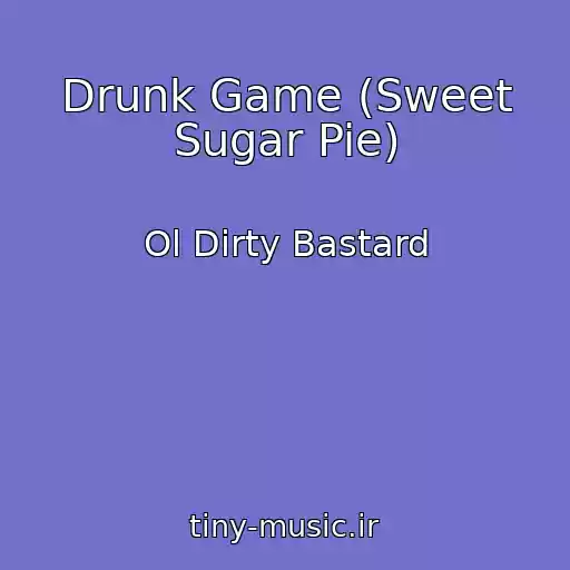 کاور آهنگ Drunk Game (Sweet Sugar Pie) از Ol Dirty Bastard