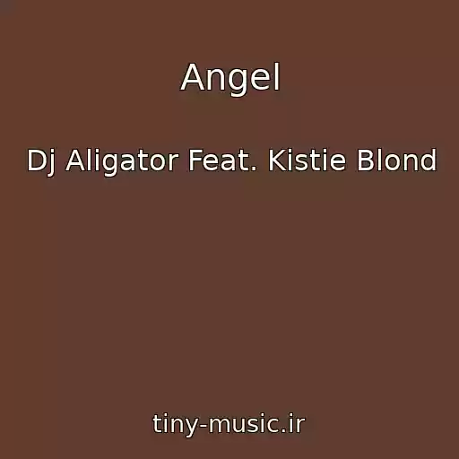 کاور آهنگ Angel از Dj Aligator Feat. Kistie Blond