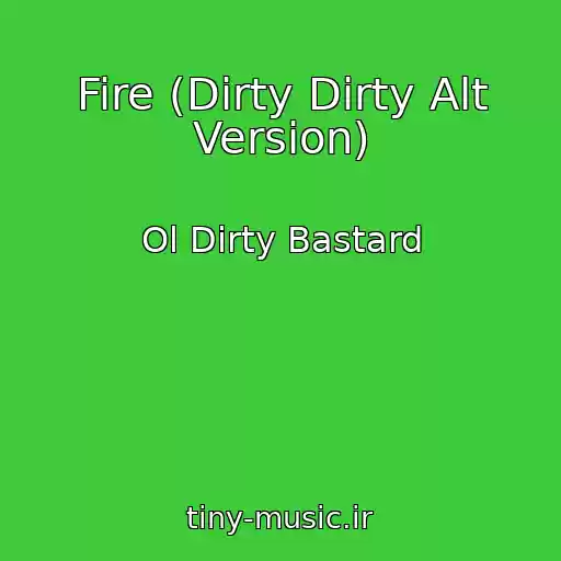 کاور آهنگ Fire (Dirty Dirty Alt Version) از Ol Dirty Bastard