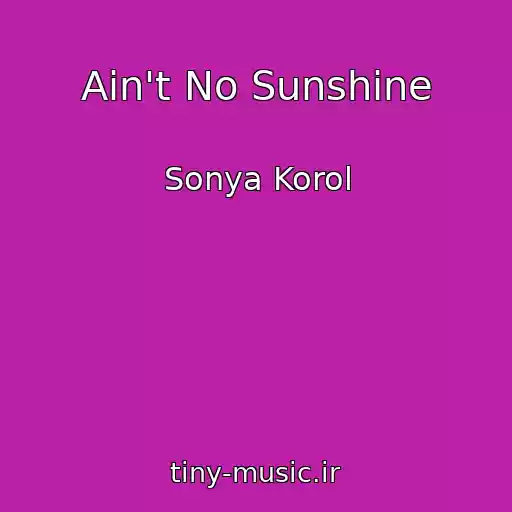 کاور آهنگ Ain't No Sunshine از Sonya Korol