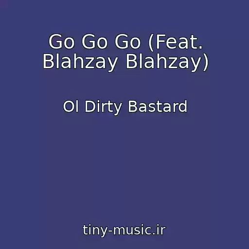 کاور آهنگ Go Go Go (Feat. Blahzay Blahzay) از Ol Dirty Bastard