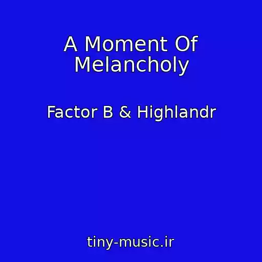 کاور آهنگ A Moment Of Melancholy از Factor B & Highlandr